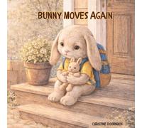 Bunny Moves Again: A gentle story about having to move again and the feelings that come with it