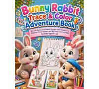 Bunny Rabbit Trace & Color Adventure Book: 25 Cute Bunny and Rabbit Designs with Dotted Line Practice, Color Guides, and Big Easy Coloring Pages for Kids Ages 4-12