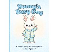 Bunny’s Busy Day: A Simple Story & Coloring Book for Kids Ages 4-6