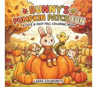 Bunny’s Pumpkin Patch Fun - A Cute and Easy Fall Coloring Book: 50 Adorable Bunny Coloring Pages Filled with Pumpkins, Autumn Activities, and Cozy Fall Fun