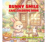 Bunny Smile Café Coloring Book: 30 Cozy Coloring Pages for Kids Ages 4-12