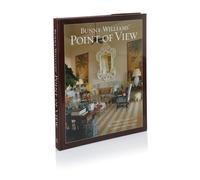 Bunny Williams' Point of View: Three Decades of Decorating Elegant and Comfortable Houses: Three Decades of Decorating Chic and Comfortable Houses