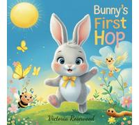 Bunny's First Hop: A Sweet Adventure of Learning to Make First Steps: Baby Book. A Tale of Courage and Growth