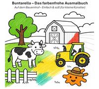 Buntarella - Das farbenfrohe Ausmalbuch: Auf dem Bauernhof - Einfach & süß (für kleine Künstler)
