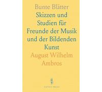 Bunte Blätter: Skizzen und Studien für Freunde der Musik und der Bildenden Kunst