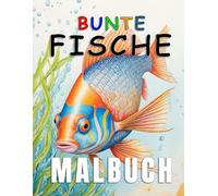 Bunte Fische Malbuch - Unterwasserzauber Ausmalbuch mit prächtigen Fischen für Groß und Klein