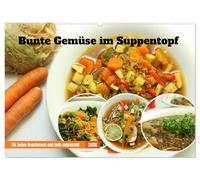 Bunte Gemüse im Suppentopf (Wandkalender 2026 DIN A2 quer), CALVENDO Monatskalender: Suppen und Eintöpfe mit viel Gemüse für jeden Geschmack und jede Jahreszeit