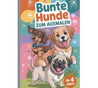 Bunte Hunde zum Ausmalen - 50 abwechslungsreiche Hundemotive: Das Hunderassen Ausmalbuch für Kinder ab 4 Jahre