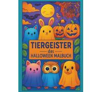Bunte Tiergeister - Halloween Malspaß zum Ausmalen für Groß & Klein: 50 lustig-gruselige Tiergeister zum Ausmalen