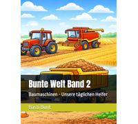 Bunte Welt Band 2: Baumaschinen - Unsere täglichen Helfer