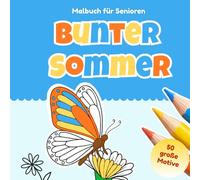 Bunter Sommer I Malbuch für Senioren: German Coloring Book for Seniors with Dementia / Alzheimer Demenz Malbuch mit großen einfachen Motiven für ... und Feinmotorik, Geschenk für Demenzkranke