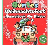Buntes Weihnachtsfest - Ausmalbuch für Kinder ab 3 Jahren: Mein erstes Ausmalbuch - für Jungen und Mädchen - einfache, süße Motive: Weihnachtsmann, Schneemann, Rentier & mehr