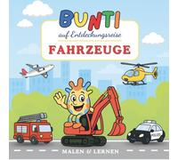 Bunti auf Entdeckungsreise - Fahrzeuge: Ein Mitmachbuch über Fahrzeuge - mit kurzen Geschichten, Reimen, Ausmalbildern & Fragen zum Mitdenken