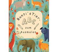Bunti's Tier-ABC zum Ausmalen: Lerne mit 52 Tierfreunden ihre Lieblingsbuchstaben kennen