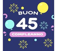 Buon 45 Compleanno: Libro degli ospiti con 120 pagine, 45 anni Ringrazia e fa gli auguri con questo (21,59 x 21,59) cm