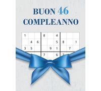 Buon 46 Compleanno: Regalo di Compleanno per Donna e Uomo per 46 Anni, Un Regalo di Compleanno per Gli Appassionati di Rompicapi e Giochi di Logica, ... di Sudoku di Varie Difficoltà Con Soluzioni