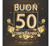 Buon 50 Compleanno Libro Ospiti: Libro per conservare dediche e foto degli ospiti. Idea regalo o decorazione , gadget per ragazze e ragazzi 50 anni festa