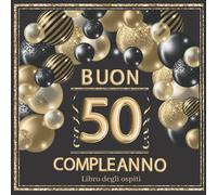 Buon 50 Compleanno Libro Ospiti: Libro per conservare dediche e foto degli ospiti. Idea regalo o decorazione , gadget per ragazze e ragazzi 50 anni festa