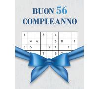 Buon 56 Compleanno: Regalo di Compleanno per Donna e Uomo per 56 Anni, Un Regalo di Compleanno per Gli Appassionati di Rompicapi e Giochi di Logica, ... di Sudoku di Varie Difficoltà Con Soluzioni