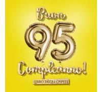 Buon 95 Compleanno - Libro degli ospiti: Decorazioni per la festa di 95° compleanno - Regali originali per uomo e donna - 95 Anni Gialli e Oro - Libro giallo per raccogliere auguri e foto degli ospiti