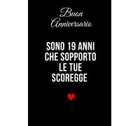 Buon Anniversario. Sono 19 anni che sopporto le tue scoregge: Taccuino per appunti. Quaderno divertente per San Valentino, Anniversario, Compleanno, Natale.