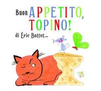 Buon appetito, Topino! Ediz. a colori