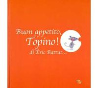 Buon appetito, Topino! Ediz. a colori