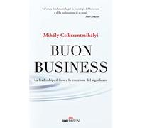 Libri Csíkszentmihályi Mihály - Buon Business. La Leadership, Il Flow E La Creaz