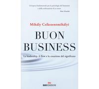 Libri Csíkszentmihályi Mihály - Buon Business. La Leadership, Il Flow E La Creaz