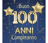 Buon Compleanno 100 Anni: Il libro d'oro dei miei 100 anni - 21x21cm - Un libro degli ospiti per il compleanno con 100 pagine per le auguri di ... - Copertina: palloncini dorati su sfondo blau