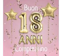 Buon Compleanno 18 Anni: Il libro d'oro dei miei 18 anni - 21x21cm - Un libro degli ospiti per il compleanno con 100 pagine per le auguri di ... - Copertina: palloncini dorati su sfondo rosa