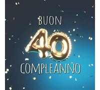 Buon Compleanno: 40 Anni - Libro degli ospiti con 110 Pagine - Copertina Palloncini Blu