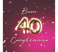 Buon Compleanno: 40 Anni - Libro degli ospiti con 110 Pagine - Copertina Palloncini Rosa