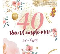 Buon Compleanno 40 Libro Ospiti: Regali Divertenti Compleanno 40 anni | 100 pagine per scrivere gli Congratulazioni, Auguri e Foto | Idee Regalo donna uomo mamma collega famiglia