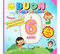 Buon Compleanno: 6 anni! Disegni da colorare e attività divertenti per bambine - Libro ricordo da regalare al sesto compleanno e conservare con amore