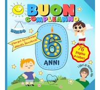 Buon Compleanno: 6 anni! Disegni da colorare e attività divertenti per bambini - Libro ricordo da regalare al bambino e conservare con amore