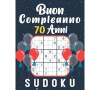 Buon Compleanno 70 anni - SUDOKU | compleanno 70 anni | regalo 70 anni donna e uomo: 150 enigmi da facili a difficili con soluzioni | regalo ... 70 anni | Regalo di compleanno per lui e lei