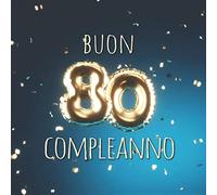 Buon Compleanno: 80 Anni - Libro degli ospiti con 110 Pagine - Copertina Palloncini Blu
