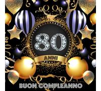 Buon Compleanno 80 Anni: Libro Ospiti per Congratulazioni, Auguri e Foto per la Festa di 80° per Uomo e Donna - Decorazioni Compleanno Nero e Oro
