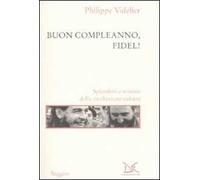 Buon compleanno, Fidel! Splendori e miserie della rivoluzione cubana