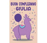 Buon Compleanno Giulia: Quaderno Regalo di buon compleanno / regalo per Giulia / alpaca carino / Quaderno Classico Pagina a Righe / 120 pagine / 6x9 in