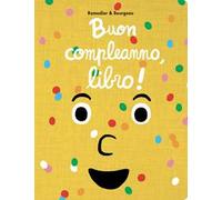 Buon compleanno, libro! Ediz. illustrata