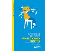 Buon giorno, mostro. Cinque viaggi eroici verso la guarigione - Gildiner C...