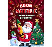 Buon Natale Libro da Colorare per Bambini: 50 Grandi e Divertenti Disegni Natalizi con Regali, Alberi, Decorazioni, Scene Invernali, Pupazzi di Neve e Babbo Natale