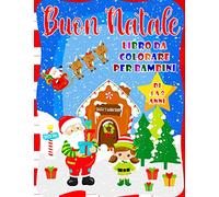 Buon Natale Libro Da Colorare Per Bambini Di 4 A 8 Anni: Simpatico Libro da Colorare di Natale Per Ragazzi e Ragazze - 40 Bellissime Pagine da ... Renne, Pupazzi di Neve, Angeli e Altro