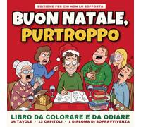 Buon Natale, purtroppo: Il Libro da Colorare per chi il Natale Non lo Sopporta | 14 Tavole Antistress su Parenti, Tombola e Cenoni | Idea Regalo Divertente per Fratelli, Sorelle, Amici e Colleghi!
