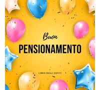 Buon Pensionamento Libro degli ospiti: Bigglietto Pensionamento Auguri, Regalo Pensione Donne e uomini, per scrivere le congratulazioni, Un Diaro ... per raccogliere auguri e foto degli ospiti