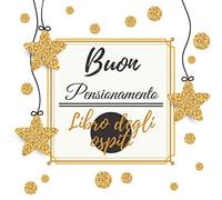 Buon Pensionamento Libro degli ospiti: Un regalo di pensionamento per donne e uomini | Elegante copertina in oro | 120 pagine per congratulazioni | (Buon pensionamento)
