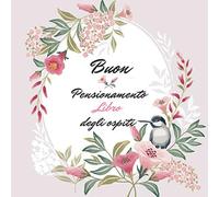 Buon Pensionamento Libro degli ospiti: Un regalo di pensionamento per donne e uomini | Uccello carino su un ramo floreale in primavera per una festa ... per congratulazioni (Buon pensionamento)