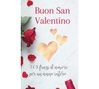 Buon San Valentino: 365 frasi d'amore per un anno in-tero - Ti amo amore mio